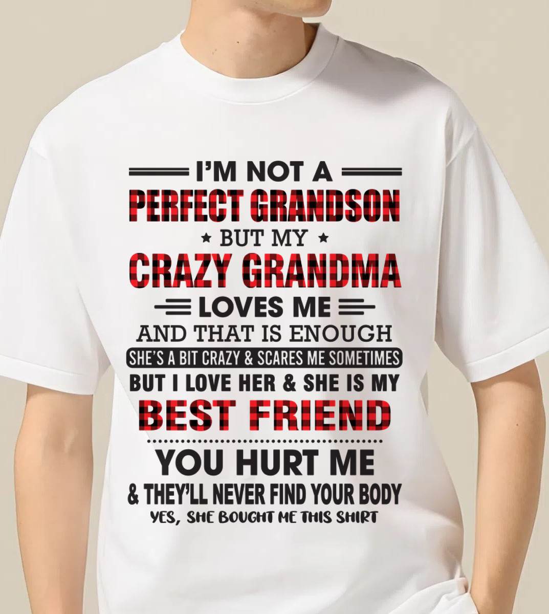 I’M NOT A PERFECT GRANDSON BUT MY CRAZY GRANDMA LOVES ME AND THAT IS ENOUGH - FROM GRANDMA - KATE00 (SKU10-167-00)