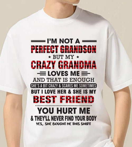 T SHIRT - I’M NOT A PERFECT GRANDSON BUT MY CRAZY GRANDMA LOVES ME AND THAT IS ENOUGH - FROM GRANDMA - KATE00 (SKU10-167-00)