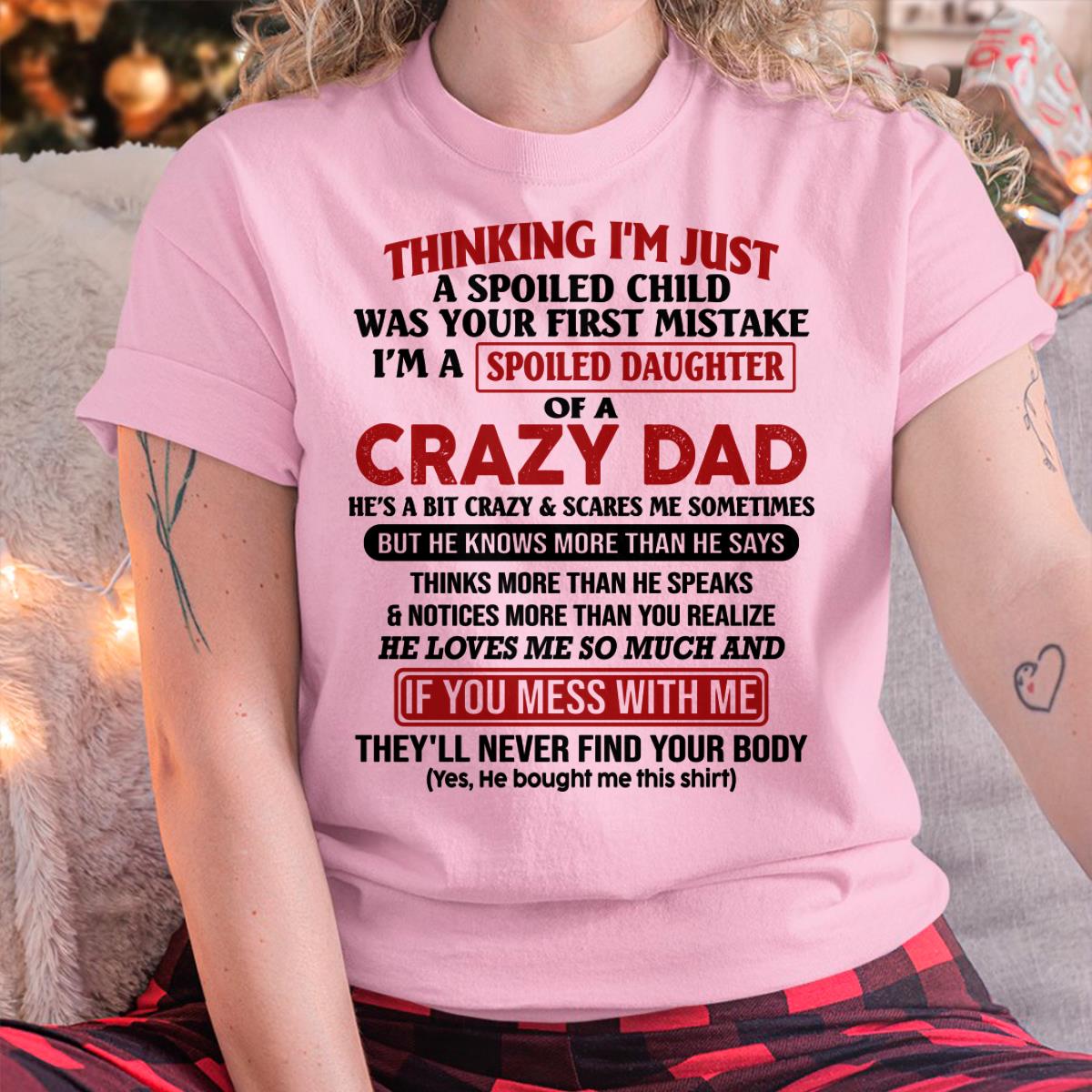 I Am Spoiled Daughter Of A Crazy Dad - Gift for Daughter From Dad - KATE00 (SKU-TDD-SPOILED-00)