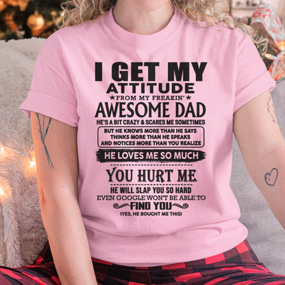 I GET MY ATTITUDE FROM MY FREAKIN' AWESOME DAD - Gift for Son and Daughter From Dad - KATE00 (SKU-TDD-00)