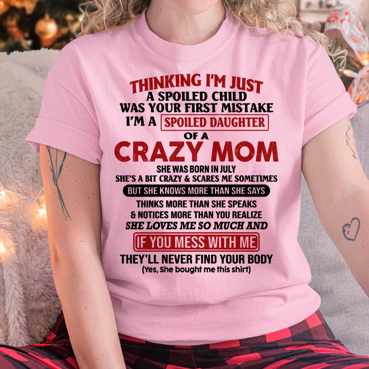 July - I Am Spoiled Daughter Of A Crazy Mom - Gift for Daughter From Mom - KATE07 (SKU-TMD-SPOILED-07)