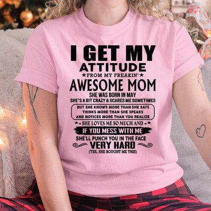 May Mom - I GET MY ATTITUDE FROM MY FREAKIN' AWESOME MOM - Gift for Son and Daughter From Mom - KATE05 (SKU-TMD-CU-05)