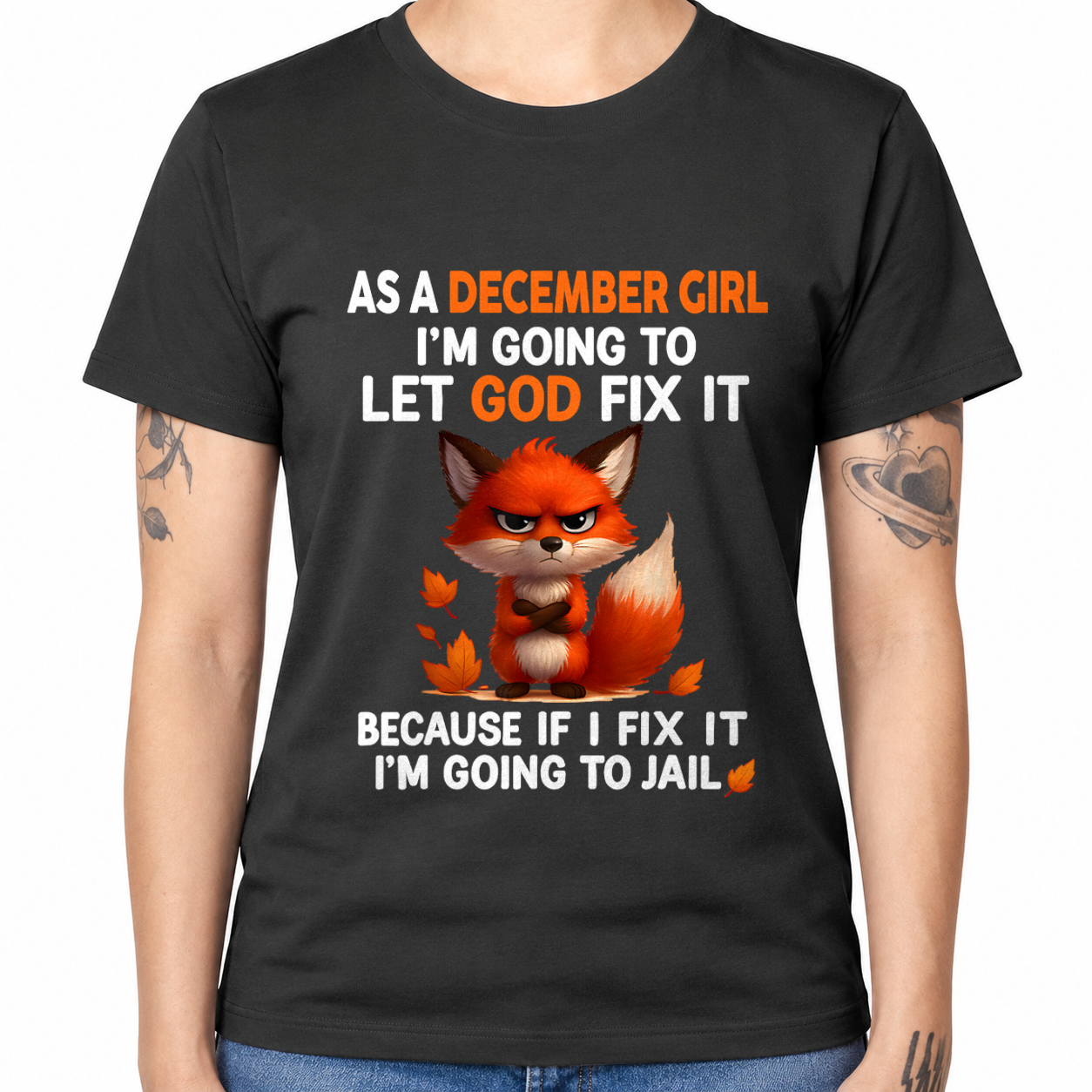 DECEMBER - Let God Fix It December Girl - Funny Gift For Girls - T-Shirt (SKU2607-181-12)