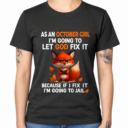 OCTOBER - Let God Fix It October Girl - Funny Gift For Girls - T-Shirt (SKU2607-181-10)