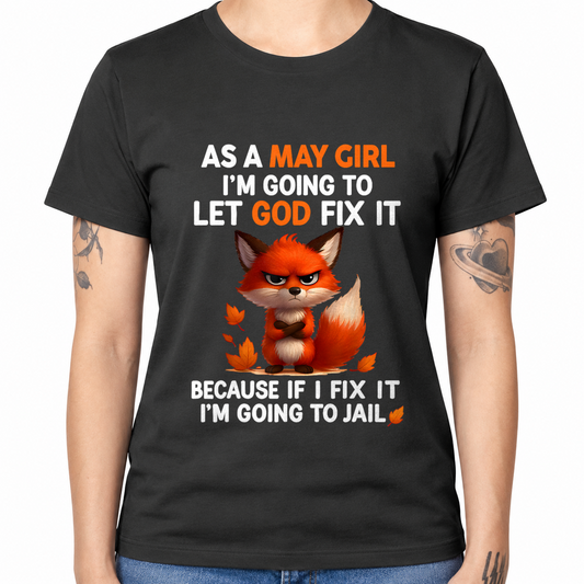 MAY - Let God Fix It May Girl - Funny Gift For Girls - T-Shirt (SKU2607-181-05)