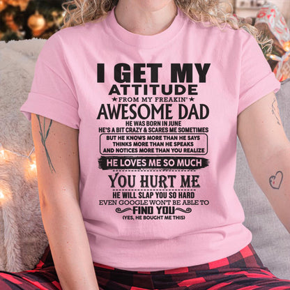 June - I GET MY ATTITUDE FROM MY FREAKIN' AWESOME DAD - Gift for Son and Daughter From Dad - KATE06 (SKU-TDD-06)