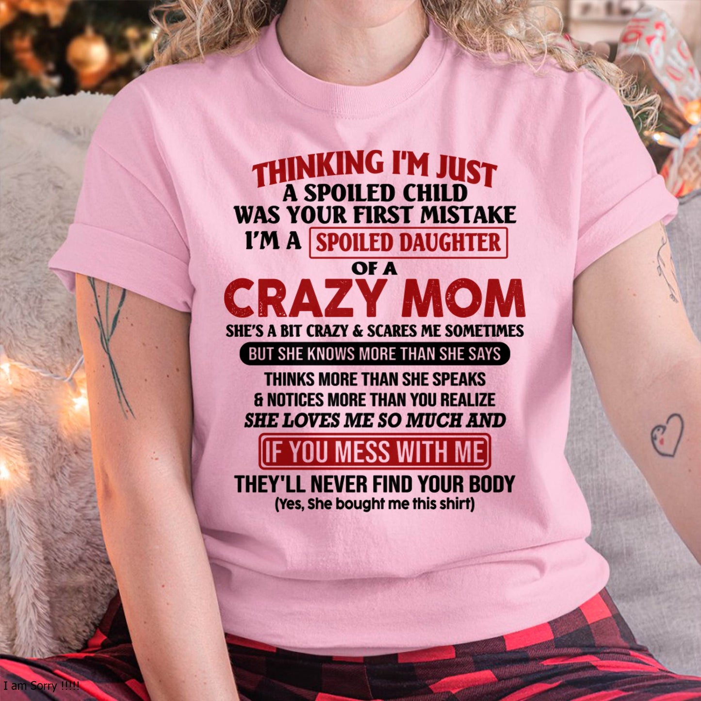 I Am Spoiled Daughter Of A Crazy Mom - Gift for Daughter From Mom - KATE00 (SKU-TMD-SPOILED-00)