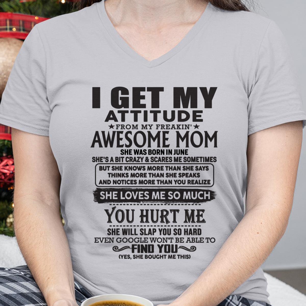 June - Thanks Mom - I GET MY ATTITUDE FROM MY FREAKIN' AWESOME MOM - Gift for Son and Daughter From Mom - KATE06 June (SKU-TMD-06)