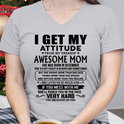 December Mom - I GET MY ATTITUDE FROM MY FREAKIN' AWESOME MOM - Gift for Son and Daughter From Mom - KATE12 (SKU-TMD-CU-12)