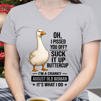 AUGUST OLD WOMAN GOOSE SHIRT – Oh I Pissed You Off Suck It Up Buttercup – Cranky Birthday Gift For Women (SKU2605-75-08)