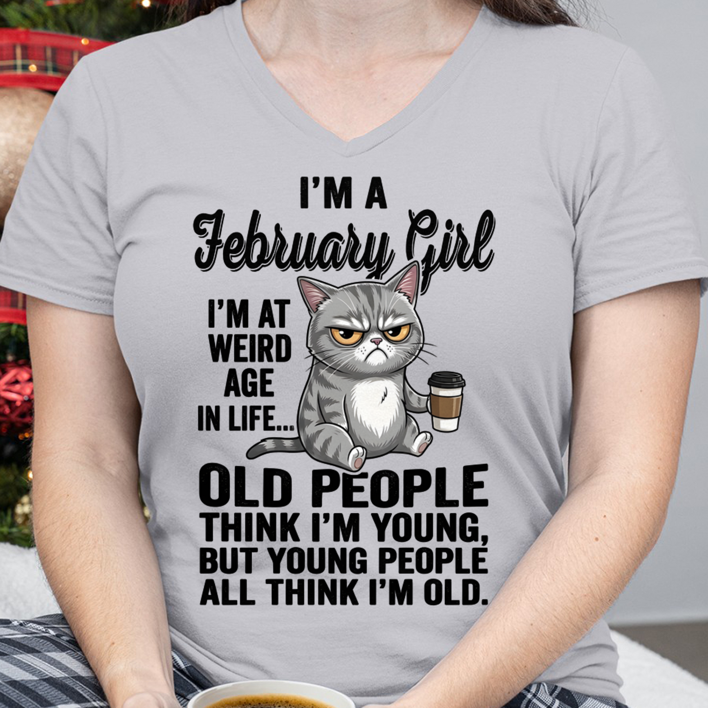 FEBRUARY – February Girl I'm At A Weird Age In Life Old People Think I'm Young But Young People Think I'm Old – Birthday Gift – Women Shirt (SKU2603-81-02)