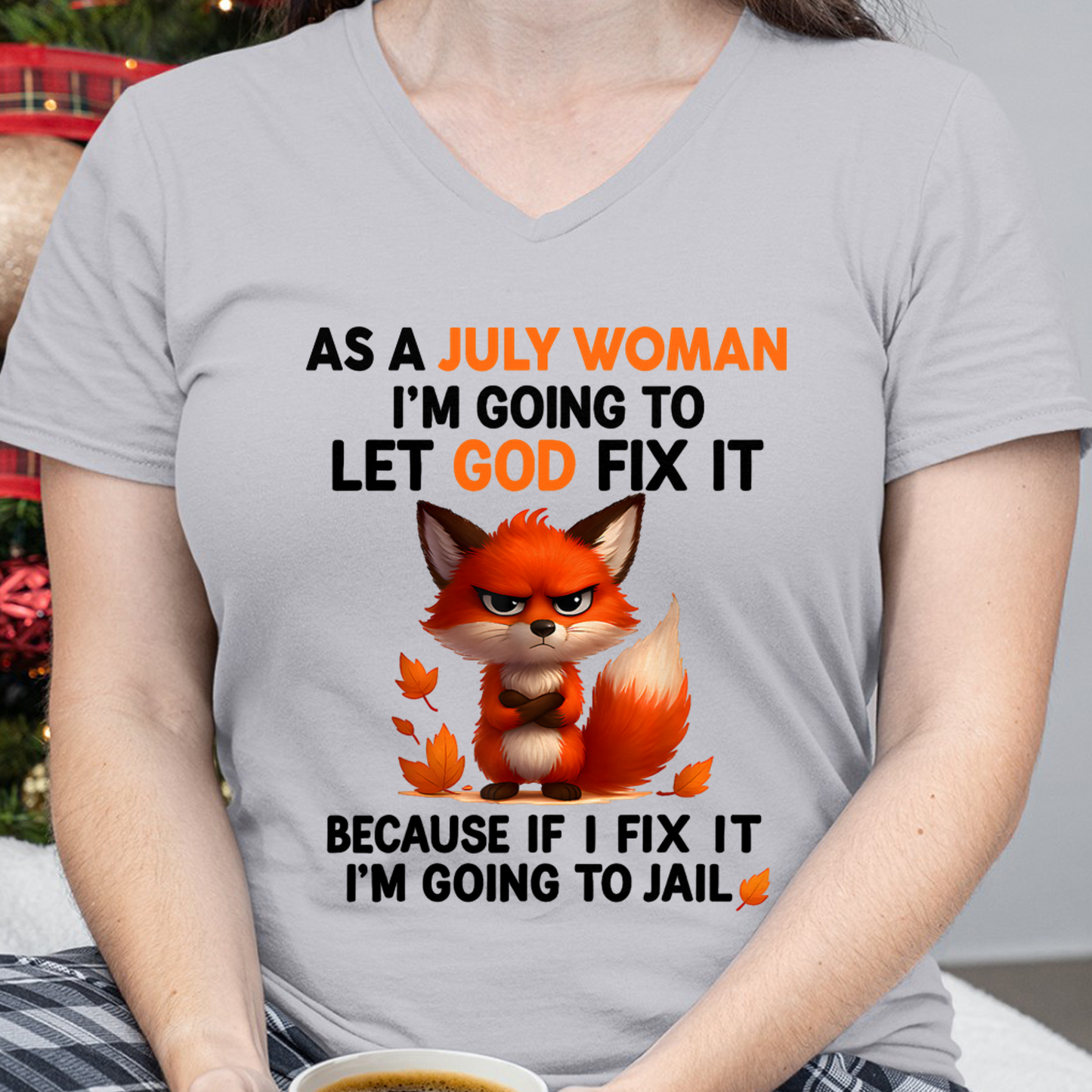 JULY WOMAN FOX SHIRT – Let God Fix It Because If I Fix It I'm Going To Jail – Christian Gift For Women (SKU2605-112-07)