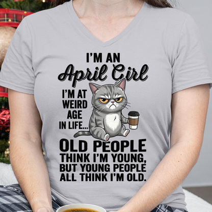 APRIL – April Girl I'm At A Weird Age In Life Old People Think I'm Young But Young People Think I'm Old – Birthday Gift – Women Shirt (SKU2603-81-04)