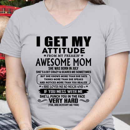 July Mom - I GET MY ATTITUDE FROM MY FREAKIN' AWESOME MOM - Gift for Son and Daughter From Mom - KATE07 (SKU-TMD-CU-07)